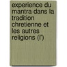 Experience Du Mantra Dans La Tradition Chretienne Et Les Autres Religions (L') door Maurice Cocagnac