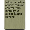 Failure Is Not An Option: Mission Control From Mercury To Apollo 13 And Beyond door Gene Kranz