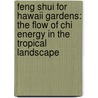 Feng Shui For Hawaii Gardens: The Flow Of Chi Energy In The Tropical Landscape by Clear Englebert