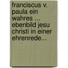 Franciscus V. Paula Ein Wahres ... Ebenbild Jesu Christi In Einer Ehrenrede... by Martin Hazi