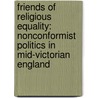 Friends Of Religious Equality: Nonconformist Politics In Mid-Victorian England by Timothy Larsen