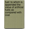 Fuel: To Which Is Appended The Value Of Artificial Fuels As Compared With Coal door Sir Charles William Siemens