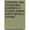 Funktionen Des Erinnernden Erzahlens In Ernesto Sabato: Sobre Heroes Y Tumbas" by Anita Glunz
