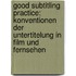 Good Subtitling Practice: Konventionen Der Untertitelung In Film Und Fernsehen