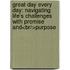 Great Day Every Day: Navigating Life's Challenges With Promise And<br/>Purpose