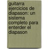 Guitarra Ejercicios De Diapason: Un Sistema Completo Para Enterder El Diapason door Barrett Tagliarino