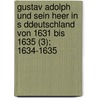 Gustav Adolph Und Sein Heer In S Ddeutschland Von 1631 Bis 1635 (3); 1634-1635 by Franz Ludwig Soden