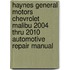 Haynes General Motors Chevrolet Malibu 2004 Thru 2010 Automotive Repair Manual