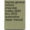 Haynes General Motors Chevrolet Malibu 2004 Thru 2010 Automotive Repair Manual by Rob Maddox