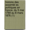 Histoire Des Assembl Es Politiques En France, Du 5 Mai 1789 Au 8 Mars 1876 (1) door Eug ne Pierre