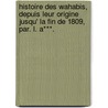 Histoire Des Wahabis, Depuis Leur Origine Jusqu' La Fin De 1809, Par. L. A***. door Louis Alexandre O. De Corancez