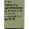 In His Sanctuary: Worship Songs And Hymns For Choir And Congregation [With Cd] by Marty Parks