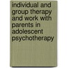 Individual And Group Therapy And Work With Parents In Adolescent Psychotherapy door Richard A. Gardner