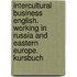 Intercultural Business English. Working in Russia and Eastern Europe. Kursbuch