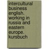 Intercultural Business English. Working in Russia and Eastern Europe. Kursbuch by Isobel Williams