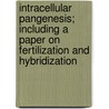 Intracellular Pangenesis; Including A Paper On Fertilization And Hybridization door Hugo DeVries