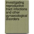 Investigating Reproductive Tract Infections And Other Gynaecological Disorders