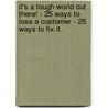 It's A Tough World Out There! - 25 Ways To Lose A Customer - 25 Ways To Fix It door Malcolm Mills