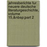 Jahresberichte Fur Neuere Deutsche Literaturgeschichte, Volume 15,&Nbsp;Part 2 door Wilhelm Fabian
