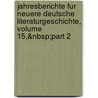 Jahresberichte Fur Neuere Deutsche Literaturgeschichte, Volume 15,&Nbsp;Part 2 by Wilhelm Fabian