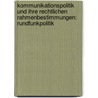 Kommunikationspolitik Und Ihre Rechtlichen Rahmenbestimmungen: Rundfunkpolitik by Gina Saiko