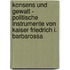Konsens Und Gewalt - Politische Instrumente Von Kaiser Friedrich I. Barbarossa