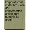 Korporatismus In Der Brd - Von Der Konzertierten Aktion Zum Bundnis Fur Arbeit door Gero Birke