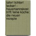 Lafer! Lichter! Lecker! - Hausmannskost trifft feine Küche: Die neuen Rezepte