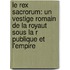 Le Rex Sacrorum: Un Vestige Romain De La Royaut Sous La R Publique Et L'Empire