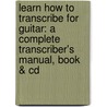 Learn How To Transcribe For Guitar: A Complete Transcriber's Manual, Book & Cd door Tobias Hurwitz