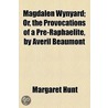 Magdalen Wynyard; Or, The Provocations Of A Pre-Raphaelite, By Averil Beaumont door Margaret Hunt