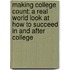 Making College Count: A Real World Look At How To Succeed In And After College