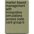 Market-Based Management With Interpretive Simulations Access Code Card Group B