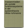Massenmedien Als Soziale Funktionssysteme In Der Systemtheorie Niklas Luhmanns door Franziska Timmler