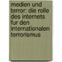 Medien Und Terror: Die Rolle Des Internets Fur Den Internationalen Terrorismus