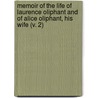 Memoir Of The Life Of Laurence Oliphant And Of Alice Oliphant, His Wife (V. 2) by Mrs. Oliphant