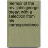 Memoir Of The Rev. John George Breay; With A Selection From His Correspondence door John George Breay