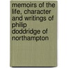 Memoirs Of The Life, Character And Writings Of Philip Doddridge Of Northampton door Job Orton