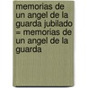 Memorias de Un Angel de La Guarda Jubilado = Memorias de Un Angel de La Guarda by Joaquin Antonio Penalosa