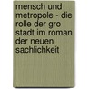 Mensch Und Metropole - Die Rolle Der Gro Stadt Im Roman Der Neuen Sachlichkeit by Katharina Kirsch