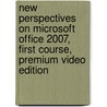 New Perspectives on Microsoft Office 2007, First Course, Premium Video Edition door Peter Shaffer