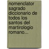 Nomenclator Sagrado Diccionario De Todos Los Santos Del Martirologio Romano... by V. Joaquin Bast S.