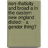 Non-Rhoticity And Broad A In The Eastern New England Dialect - A Gender Thing?