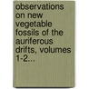 Observations On New Vegetable Fossils Of The Auriferous Drifts, Volumes 1-2... by Ferdinand Von Mueller