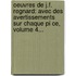 Oeuvres De J.F. Regnard: Avec Des Avertissements Sur Chaque Pi Ce, Volume 4...