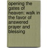 Opening The Gates Of Heaven: Walk In The Favor Of Answered Prayer And Blessing door Perry Stone