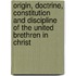 Origin, Doctrine, Constitution And Discipline Of The United Brethren In Christ