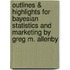 Outlines & Highlights For Bayesian Statistics And Marketing By Greg M. Allenby