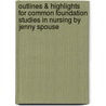 Outlines & Highlights For Common Foundation Studies In Nursing By Jenny Spouse by Cram101 Textbook Reviews