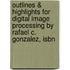 Outlines & Highlights For Digital Image Processing By Rafael C. Gonzalez, Isbn